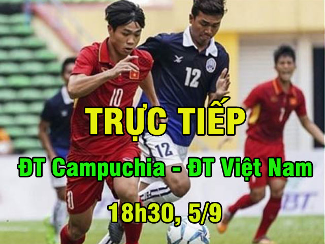 TRỰC TIẾP bóng đá Campuchia - Việt Nam: Song sát Công Phượng - Văn Quyết