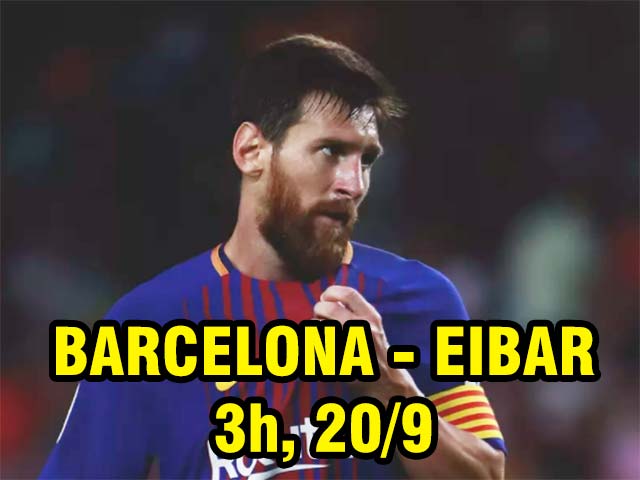 Barcelona – Eibar: Messi ”gánh tạ” thay SAO 105 triệu euro