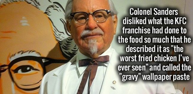10. Colonel Sanders không thích những gì các chi nhánh của KFC làm với thức ăn đến mức ông nói đó là “Món gà kinh dị nhất mà tôi từng thấy” và gọi đó là “món nước thịt” giấy gói.



