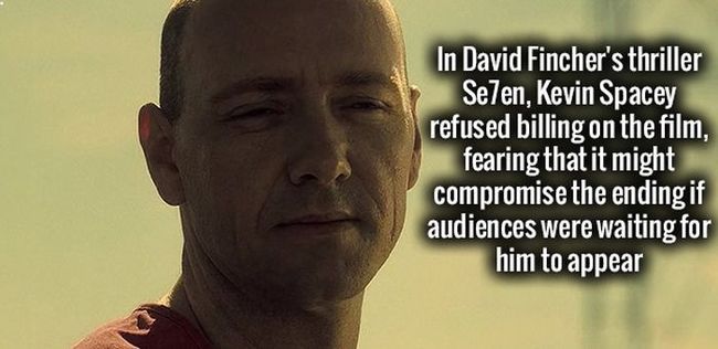 7. Trong bộ phim kinh dị Seven của David Fincher, Kevin Spacey đã từ chối quảng bá vì sợ ảnh hưởng cái kết của bộ phim nếu như người xem chỉ chờ anh ấy xuất hiện.


