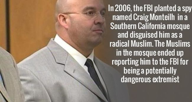 Năm 2000, FBI đã cài một điệp viên tên Craig Monteilh vào một nhà thờ Hồi giáo ở Nam California và yêu cầu anh cải trang thành một tín đồ Hồi giáo cực đoan. Nhưng những người Hồi giáo trong nhà thờ đó đã tố cáo anh ta với FBI do nghi ngờ là thành phần cực đoan nguy hiểm.



