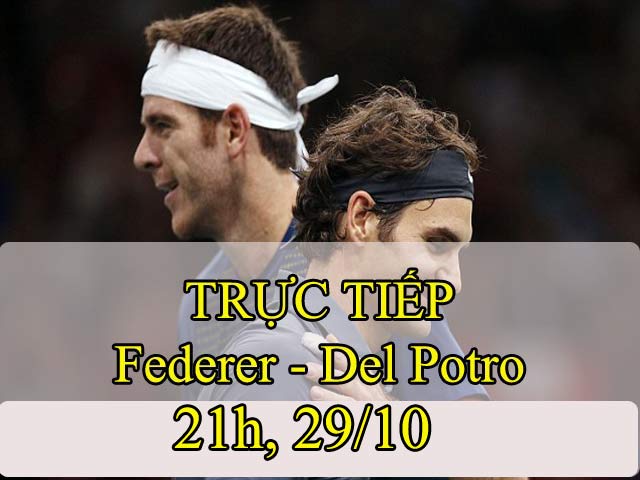TRỰC TIẾP tennis Federer - Del Potro: Song hùng kỳ hiệp (Chung kết Basel Open)