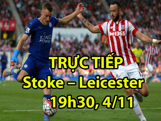 TRỰC TIẾP bóng đá Stoke City - Leicester City: Vardy, Mahrez trỗi dậy bản năng