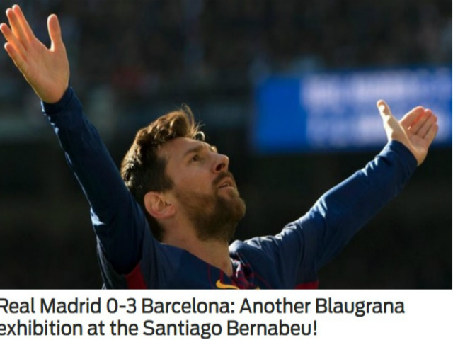 Báo chí thế giới: Real tan nát, Barca thắng như ”giao hữu”