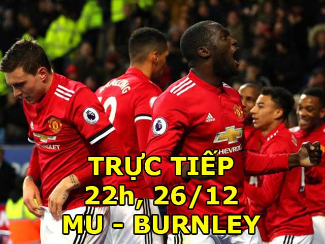 TRỰC TIẾP bóng đá MU - Burnley: Lukaku là ”vua” Boxing day