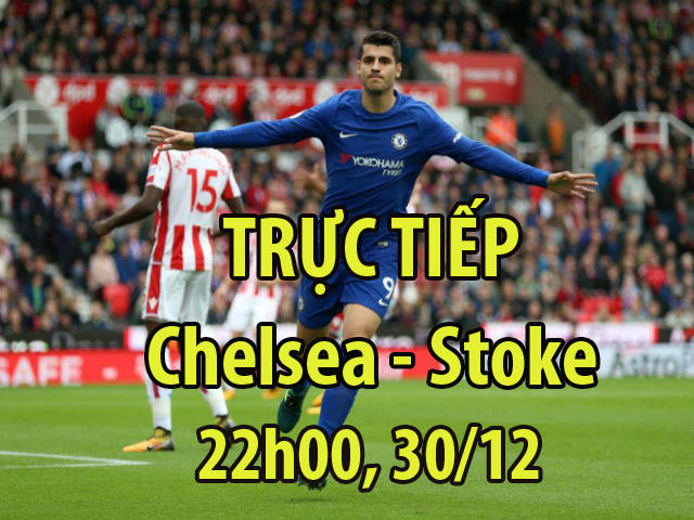 TRỰC TIẾP bóng đá Chelsea - Stoke: 2 ”cú đấm” 7 phút